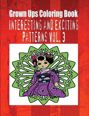 Grown Ups Coloring Book Interesting and Exciting Patterns Vol. 3 de Gloria Gilbert