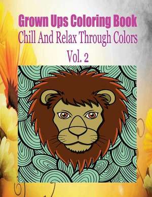 Grown Ups Coloring Book Chill and Relax Through Colors Vol. 2 de Rodney Ballweg