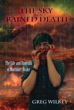 The Sky Rained Death de Greg Wilkey