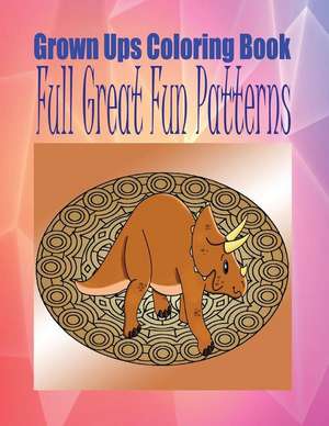 Grown Ups Coloring Book Full Great Fun Patterns Mandalas de Thelma Henson