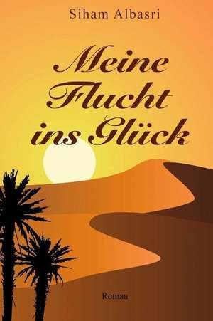 Meine Flucht Ins Gluck de Siham Albasri