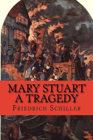 Mary Stuart, a Tragedy de Friedrich Schiller