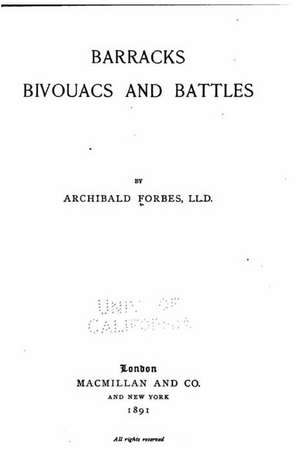 Barracks Bivouacs and Battles de Archibald Forbes