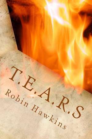 T.E.A.R.S de Robin M. Hawkins