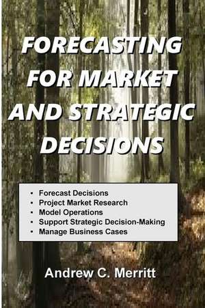 Forecasting for Market and Strategic Decisions de Andrew C. Merritt