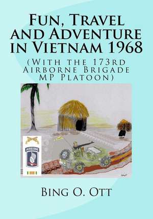 Fun, Travel and Adventure in Vietnam 1968 de Ott, Bing O.