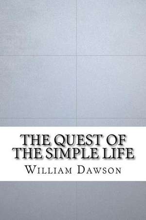 The Quest of the Simple Life de William J. Dawson