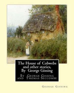 The House of Cobwebs and Other Stories, by George Gissing de George Gissing