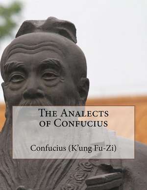 The Analects of Confucius de Confucius (K'Ung Fu-Zi)