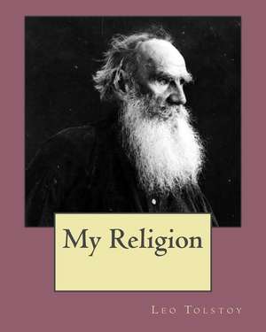 My Religion de MR Leo Tolstoy