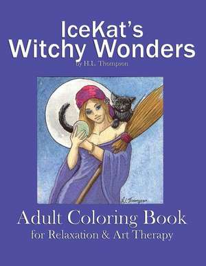 Icekat's Witchy Wonders Adult Coloring Book for Relaxation and Art Therapy de H. L. Thompson