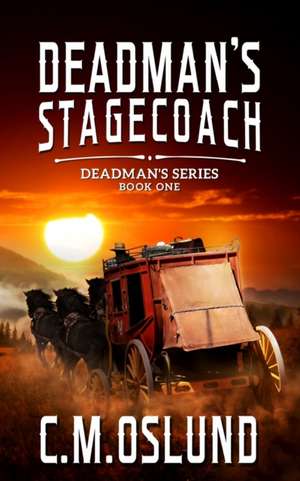 Deadman's Stagecoach de C. M. Oslund