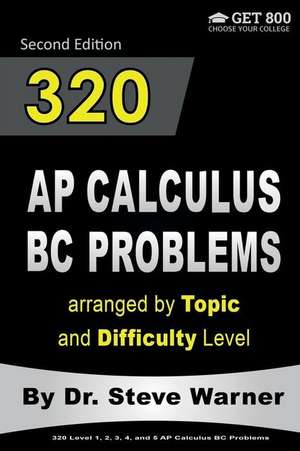 320 AP Calculus BC Problems Arranged by Topic and Difficulty Level, 2nd Edition de Steve Warner