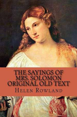 The Sayings of Mrs. Solomon, Original Old Text de Helen Rowland