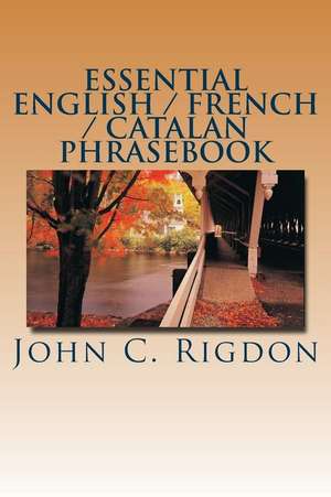 Essential English / French / Catalan Phrasebook de John C. Rigdon