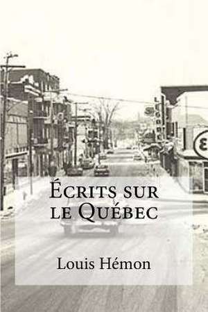 Ecrits Sur Le Quebec de Louis Hemon