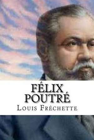 Felix Poutre de Louis Frechette