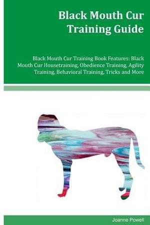 Black Mouth Cur Training Guide Black Mouth Cur Training Book Features de Joanne Powell