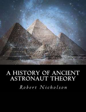 A History of Ancient Astronaut Theory de Robert Nicholson