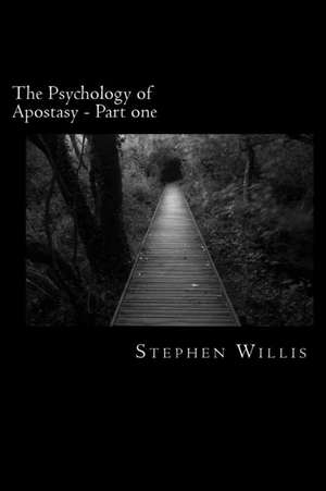 The Psychology of Apostasy - Part One de Stephen Willis