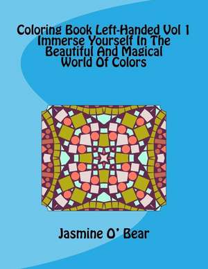 Coloring Book Left-Handed Vol 1 Immerse Yourself in the Beautiful and Magical World of Colors de Jasmine O. Bear