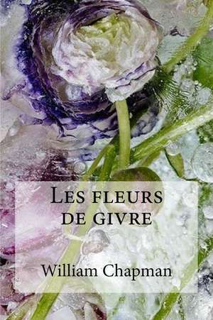 Les Fleurs de Givre de William Chapman