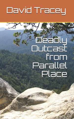 Deadly Outcast from Parallel Place de MR David D. Tracey