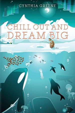 Chill Out and Dream Big de Cynthia Greene