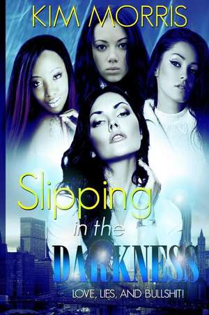 Slipping in the Darkness de Kim Morris