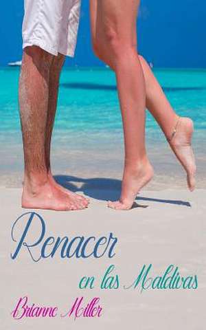 Renacer En Las Maldivas de Brianne Miller