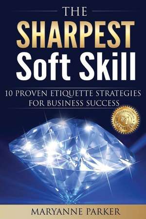 The Sharpest Soft Skill de Maryanne Parker