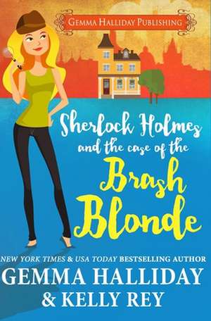 Sherlock Holmes and the Case of the Brash Blonde de Gemma Halliday