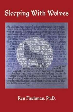 Sleeping with Wolves de Fischman Ph. D., Ken