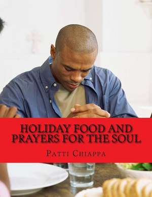 Holiday Food and Prayers for the Soul de Patti Chiappa