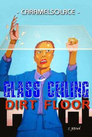 Glass Ceiling, Dirt Floor de Caramelsolace