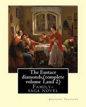 The Eustace Diamonds, by Anthony Trollope (Complete Volume 1, and 2) de Anthony Trollope