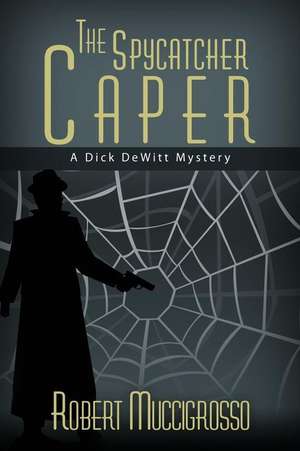 The Spycatcher Caper de Robert Muccigrosso