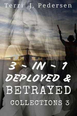 3-In-1 Deployed & Betrayed Collections 3 de Terri J. Pedersen