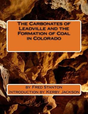 The Carbonates of Leadville and the Formation of Coal in Colorado de Fred Stanton