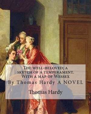 The Well-Beloved; A Sketch of a Temperament. with a Map of Wessex de Thomas Hardy