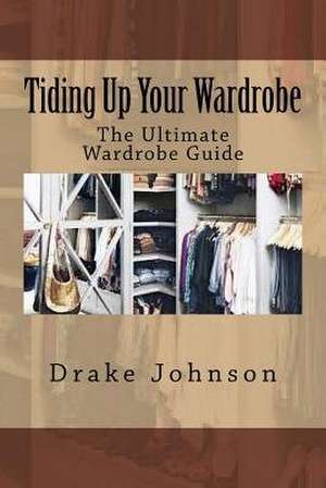 Tiding Up Your Wardrobe de Drake Johnson