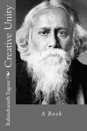 Creative Unity de Rabindranath Tagore