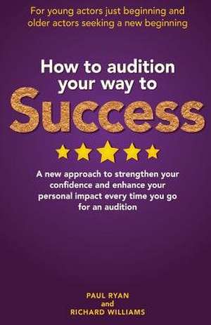 How to Audition Your Way to Success de MR Paul Ryan