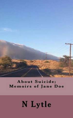 About Suicide; Memoir of Jane Doe de N. Lytle