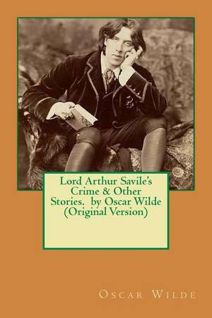 Lord Arthur Savile's Crime & Other Stories. by Oscar Wilde (Original Version) de Oscar Wilde