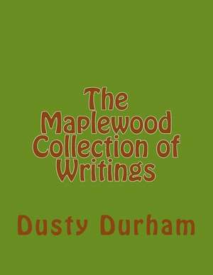 The Maplewood Collection of Writings de Dusty Durham