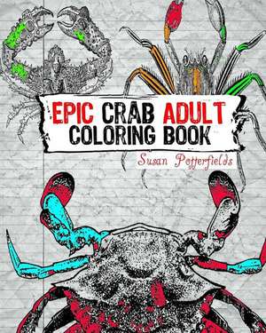 Epic Crab Adult Coloring Book de Susan Potterfields