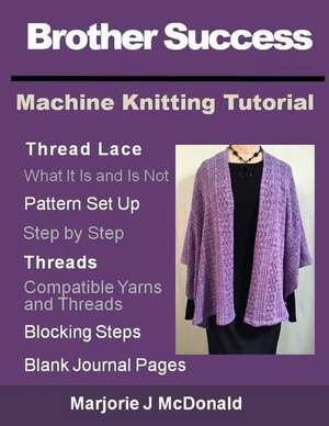 Brother Success Machine Knitting Tutorial de Marjorie J. McDonald