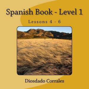 Spanish Book - Level 1 - Lessons 4 - 6 de Diosdado H. Corrales