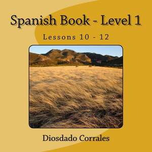 Spanish Book - Level 1 - Lessons 10 - 12 de Diosdado H. Corrales